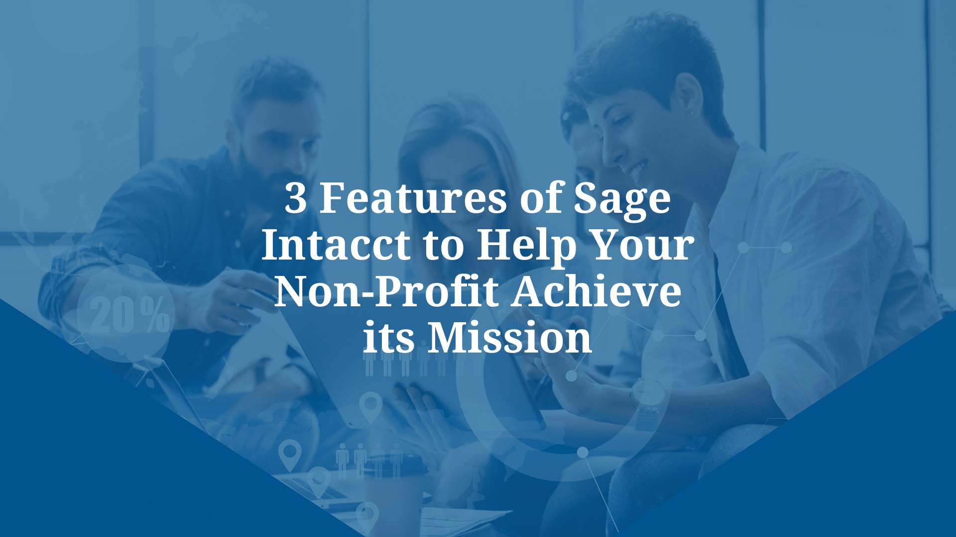 3 Features of Sage Intacct to Help Your NonProfit Achieve its Mission