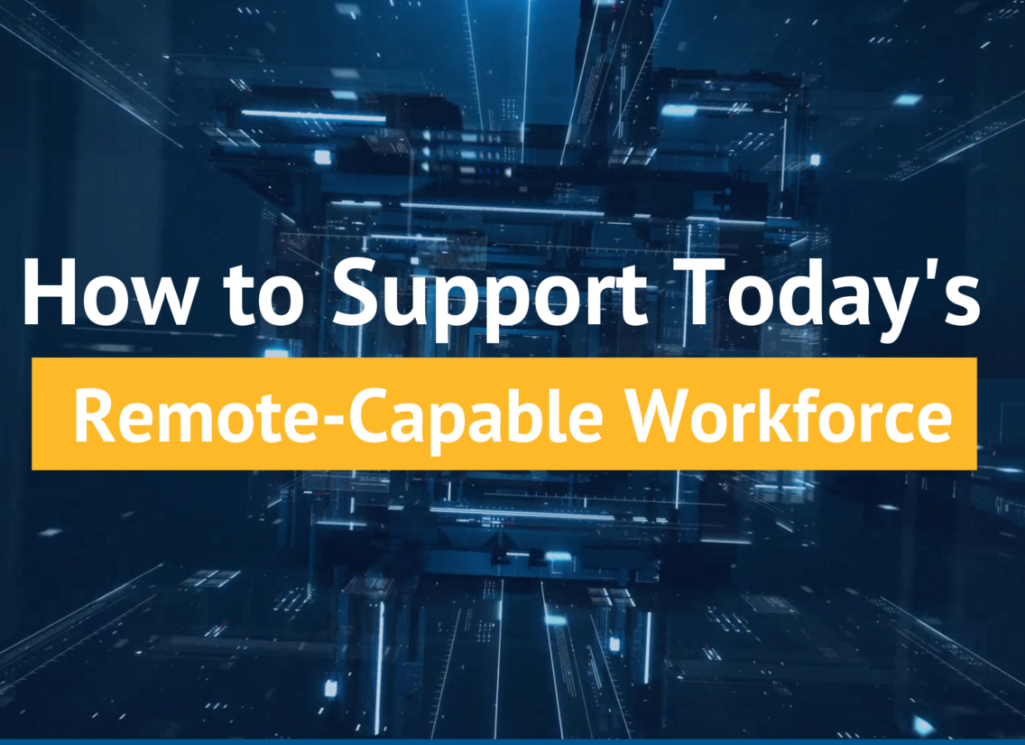 How to Support Today's Remote-Capable Workforce, support remote-capable
